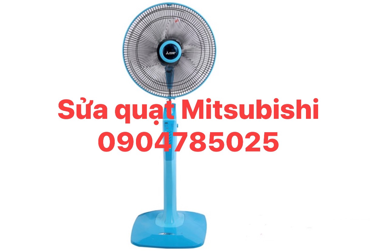 Sửa quạt Mitsubishi tại Hà Nội gần đây, dịch vụ sửa quạt Mitsubishi, thợ giỏi, sửa nhanh, giá rẻ, báo giá trước khi sửa